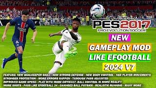 PES 2017 NEW GAMEPLAY MOD LIKE EFOOTBALL 2024 V7