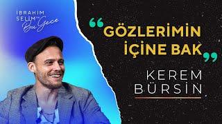 Kerem Bürsin ile Gözlerimin İçine Bak | İbrahim Selim ile Bu Gece