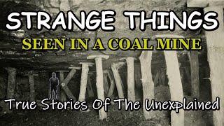 Unexplained and Strange Things seen in a Coal mine of Appalachia