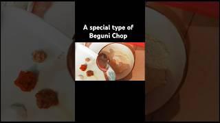 A special type of Beguni Chop || Daily Life by Tania