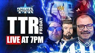 TTR FRIDAY | NEWCASTLE UNITED WEEKLY NEWS!