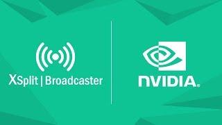 NVIDIA NVENC Improvements in XSplit Broadcaster