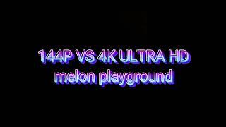 144р vs 4k ultra HD | melon playground