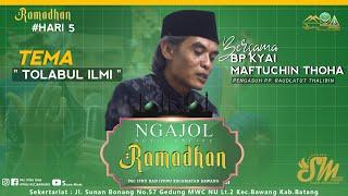 TOLABUL ILMI | NGAJOL (NGAJI ONLINE SEPESIAL RAMADHAN) BP KYAI MAFTUCHIN THOHA