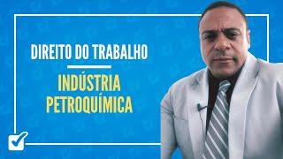 05.06.13. Indústria Petroquímica (Lei nº 5.811/1972) (Direito do Trabalho) Prof. Bruno Marback