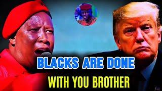 MUST SEE: Blacks Are DONE With White America And Donald Trump - Julius Malema