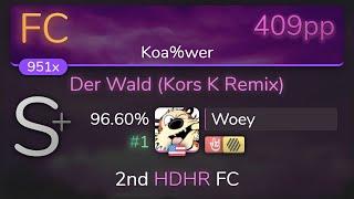 [Live] Woey | Erehamonika remixed by kors k - Der Wald [Koa%wer] 1st +HDHR S Rank 96.60% {#1}