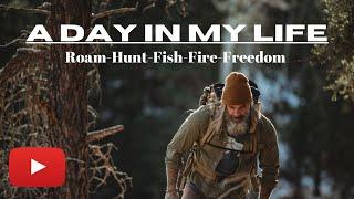 A Day In My Life: Roam-Hunt-Fish-Fire-Freedom