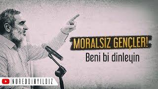 MORALSİZ GENÇLER! BENİ Bİ DİNLEYİN...- 4 DK.- | Nureddin Yıldız