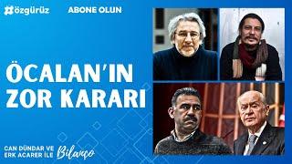 ÖCALAN'IN ZOR KARARI | Can Dündar ve Erk Acarer ile Bilanço