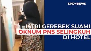 Istri Gerebek Suami Oknum PNS Selingkuh dengan Wanita di Hotel