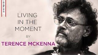 Living In The Moment According To Terence McKenna