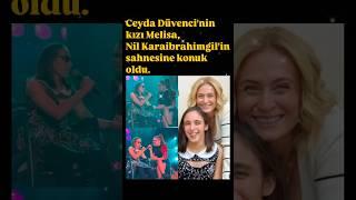 CEYDA DÜVENCİ NİN KIZI MELİSA NİL KARAİBRAHİMGİL İN SAHNESİNDE #ceydadüvenci #nilkaraibrahimgil