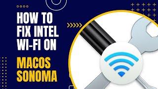 How to fix Intel Wi-Fi on macOS Sonoma Hackintosh - Quick Guide