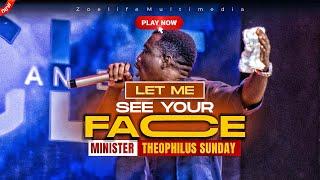 I WANT TO SEE YOUR FACE || MIN. THEOPHILUS SUNDAY WORSHIP AND PRAYER TIMES