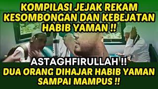 KOMPILASI JEJAK REKAM KESOMBONGAN DAN KEBEJATAN HABIB YAMAN || DUA ORANG DIHAJAR SAMPAI MAMPUS !!