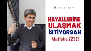 HAYALLERİNE ULAŞMAK İSTİYORSAN MUTLAKA İZLE! | Canten Kaya