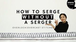 How to Serge Without a Serger (Overlock/Overcast Stitches) | Sewing Therapy