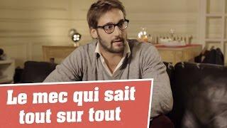 LES TERRORISTES DU QUOTIDIEN - Le Mec qui sait tout sur tout