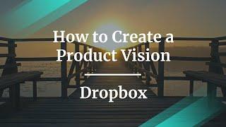 Webinar: How to Create a Product Vision by Dropbox PM, Tansik Koyuncu