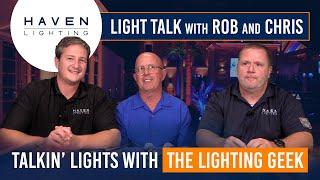 Talkin' Lights with The Lighting Geek | Light Talk with Rob and Chris [Ep67]