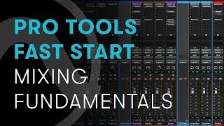 Pro Tools Fast Start — Chapter 6: Mixing Fundamentals