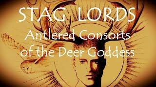 Stag Lords ~ Antlered Consorts of the Deer Goddess