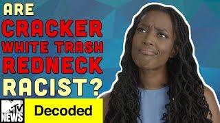 Are Cracker, White Trash, & Redneck Racist? | Decoded | MTV News