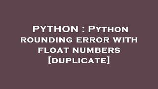 PYTHON : Python rounding error with float numbers