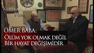 Ömer Baba : Ölüm yok olmak değil, bir hayat değişimidir