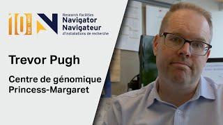 Navigateur d'installations de recherche | Trevor Pugh |  Centre de génomique Princess-Margaret | Soc