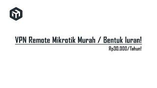 VPN Remote Mikrotik Termurah | Rp30.000,- / Tahun, 3 Port Services!