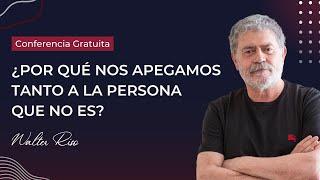 Conferencia GRATUITA ¿Por qué nos apegamos tanto a la persona que no es? - Walter Riso