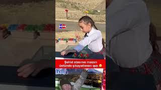 Şəhid atasının məzarı başında şikayətlənən qızı