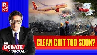 Debate With Arnab: DGCA Rushed To Give Clean Chit To Air India In Aftermath Of Ahmedabad Crash?