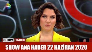 Show Ana Haber 22 Haziran 2020