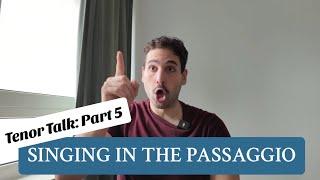 TENOR TALK - PART 5: SINGING THROUGH THE PASSAGGIO & UNLOCKING YOUR UPPER RANGE 