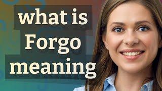 Forgo | meaning of Forgo