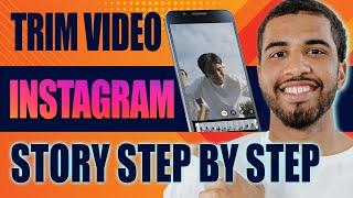 How to Trim Video in Instagram Story (Step by Step, 2024)