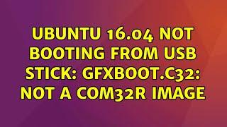 Ubuntu: Ubuntu 16.04 not booting from USB stick: gfxboot.c32: not a COM32R image