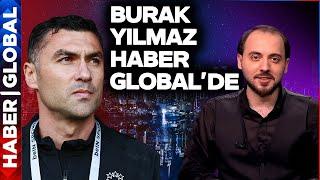 CANLI | Burak Yılmaz Haber Global'de Soruları Yanıtlıyor | Ferit Ömeroğlu İle Olduğu Gibi