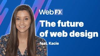 The Future of Web Design | Insights and Predictions from WebFX