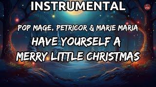 Have Yourself a Merry Little Christmas -  Pop Mage, Petricor & Marie Maria (Instrumental)