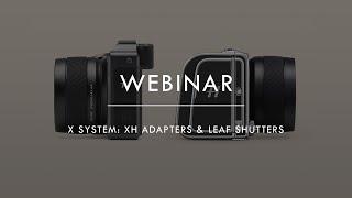 X System: XH Adapters & Leaf Shutters Technical Webinar