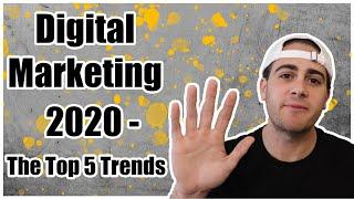 Digital Marketing 2020 - The Top 5 Trends