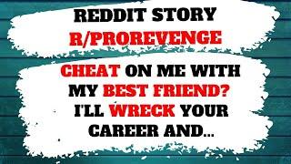 REVENGE REDDIT STORY - R/PROREVENGE - Cheat on me with my best friend? I'll wreck your career and...