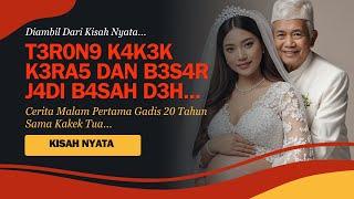 KISAH NYATA | VIRAL ! PENGALAMAN MALAM PERTAMA GADIS 20 TAHUN DENGAN KAKEK 75 TAHUN