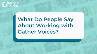 What Do People Say About Working with Gather Voices?