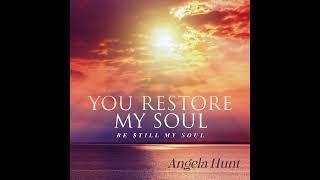 You Restore My Soul (Be Still My Soul) - By Angela Hunt