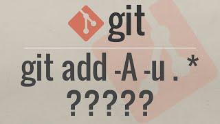 Git Tutorial: Difference between "add -A", "add -u", "add .", and "add *"